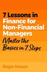 7 Lessons in Finance for Non-Financial Managers - Roger Mason ; Roger Mason Ltd - 9781399830089