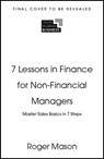 7 Lessons in Finance for Non-Financial Managers - Roger Mason ; Roger Mason Ltd - 9781399830096