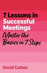 7 Lessons in Successful Meetings - David Cotton - 9781399830720