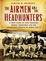 The Airmen and the Headhunters -  - 9781400105090