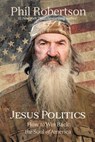 Jesus Politics - Phil Robertson - 9781400210077