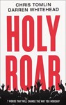 Holy Roar - Chris Tomlin ; Darren Whitehead - 9781400212279