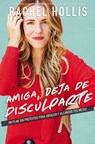 Amiga, deja de disculparte - Rachel Hollis - 9781400213603