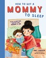 How to Get a Mommy to Sleep - Amy Parker - 9781400214617