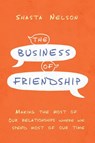 The Business of Friendship - Shasta Nelson - 9781400216994