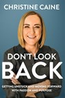 Don't Look Back: Getting Unstuck and Moving Forward with Passion and Purpose - Christine Caine - 9781400226573