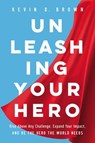 Unleashing Your Hero - Kevin D. Brown - 9781400228775