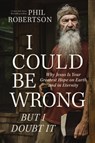 I Could Be Wrong, But I Doubt It - Phil Robertson - 9781400230181