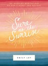 Sure as the Sunrise - Emily Ley - 9781400231263