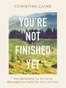 You're Not Finished Yet - Christine Caine - 9781400233182