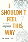 I Shouldn't Feel This Way - Alison Cook, PhD - 9781400234813