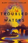 Troubled Waters - Mary Annaïse Heglar - 9781400235988