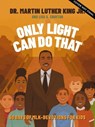 Only Light Can Do That - Martin Luther King Jr. ; Lisa A. Crayton ; Sharifa Stevens - 9781400244201