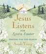 Jesus Listens--for Lent and Easter, Padded Hardcover, with Full Scriptures - Sarah Young - 9781400250875