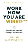 Work How You Are Wired: 12 Data-Driven Steps to Finding a Job You Love - William Vanderbloemen - 9781400253807