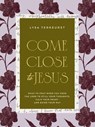 Come Close to Jesus - Lysa TerKeurst - 9781400254583