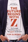 The Future Begins with Z - Tim Elmore - 9781400256051