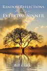 Random Reflections From An Everyday Sinner - Bill Clark - 9781400325634