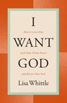 I Want God - Lisa Whittle - 9781400334452