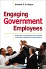Engaging Government Employees: Motivate and Inspire Your People to Achieve Superior Performance - Robert Lavigna - 9781400336357
