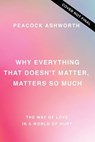 Why Everything That Doesn't Matter, Matters So Much - Andi Ashworth ; Charlie Peacock - 9781400337729