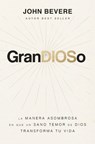 Grandioso: La Manera Asombrosa En Que Un Sano Temor de Dios Transforma Tu Vida - John Bevere - 9781400338719