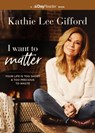 I Want to Matter: Your Life Is Too Short and Too Precious to Waste - Kathie Lee Gifford - 9781400339693