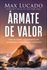 Ármate de Valor: Una Fe Firme En Tiempos de Ansiedad, Caos Y Agotamiento - Max Lucado - 9781400341016