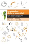 La Paradoja de la Prosperidad - Clayton M. Christensen ; Efosa Ojomo ; Karen Dillon - 9781400343195