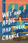 Wes and Addie Had Their Chance - Bethany Turner - 9781400345908