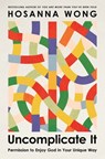 Uncomplicate It - Hosanna Wong - 9781400347582