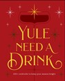 Yule Need a Drink - Editors of Cider Mill Press - 9781400352715