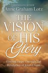 The Vision of His Glory, Revised and Updated - Anne Graham Lotz - 9781400354580