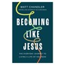 Becoming Like Jesus - Matt Chandler - 9781400355693