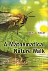 A Mathematical Nature Walk - John A. Adam - 9781400832903