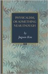 Physicalism, or Something Near Enough - Jaegwon Kim - 9781400840847