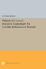 Orlando di Lasso's Imitation Magnificats for Counter-Reformation Munich - David Crook - 9781400863785