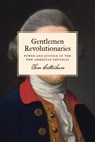 Gentlemen Revolutionaries - Tom Cutterham - 9781400885213