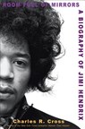 Room Full of Mirrors: A Biography of Jimi Hendrix - Charles R. Cross - 9781401300289