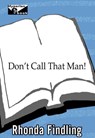 Don't Call That Man! - Rhonda Findling - 9781401394387