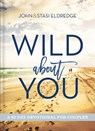 Wild About You - John Eldredge ; Stasi Eldredge - 9781401603793