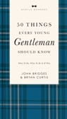 50 Things Every Young Gentleman Should Know Revised and Expanded - John Bridges ; Bryan Curtis - 9781401603823