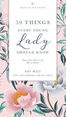 50 Things Every Young Lady Should Know Revised and Expanded - Kay West ; John Bridges ; Bryan Curtis - 9781401603878