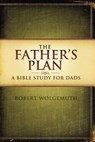 The Father's Plan - Robert Wolgemuth - 9781401678746