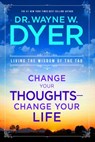 Change Your Thoughts, Change Your Life - Dr. Wayne W. Dyer - 9781401920524