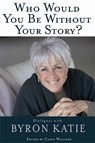 Who Would You Be Without Your Story? - Byron Katie - 9781401921798