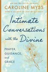 Intimate Conversations with the Divine: Prayer, Guidance, and Grace - Caroline Myss - 9781401922894
