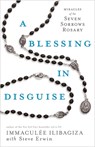 A Blessing in Disguise: Miracles of the Seven Sorrows Rosary - Immaculée Ilibagiza - 9781401927011