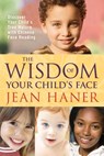 The Wisdom of Your Child's Face - Jean Haner - 9781401928537