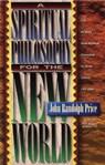 A Spiritual Philosophy for the New World - John Randolph Price - 9781401932060